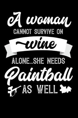 Book cover for A Woman Cannot Survive On Wine Alone She Needs Paintball As Well