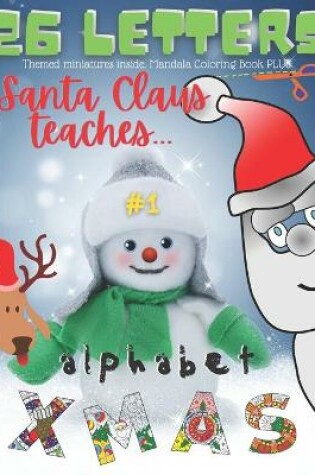 Cover of Santa Claus Teaches Alphabet. 26 XMAS Letters. #1. Themed Miniatures Inside. Mandala Coloring Book PLUS.