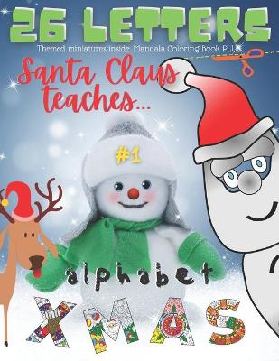 Book cover for Santa Claus Teaches Alphabet. 26 XMAS Letters. #1. Themed Miniatures Inside. Mandala Coloring Book PLUS.