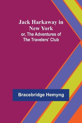 Book cover for Jack Harkaway in New York; or, The Adventures of the Travelers' Club