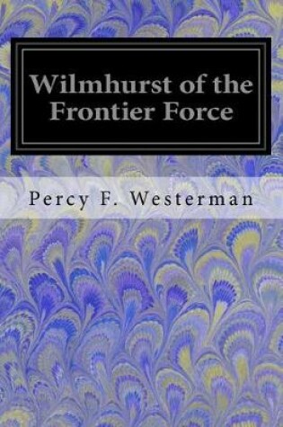 Cover of Wilmhurst of the Frontier Force