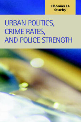 Cover of Urban Politics, Crime Rates, and Police Strength