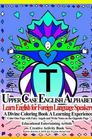 Cover of Upper Case English Alphabet learn English for Foreign Language Speakers A Divine Coloring Biook A Learning Experience