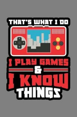 Cover of That's What I Do I Play Games And I Know Things