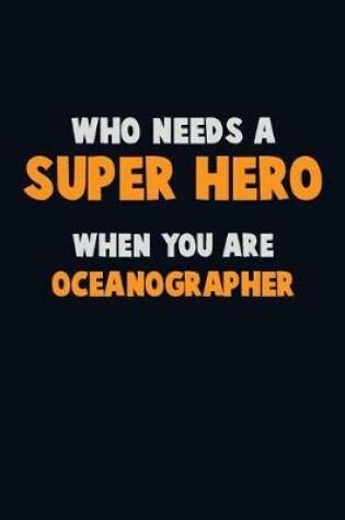 Cover of Who Need A SUPER HERO, When You Are Oceanographer