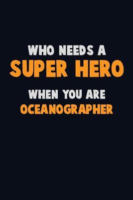 Book cover for Who Need A SUPER HERO, When You Are Oceanographer