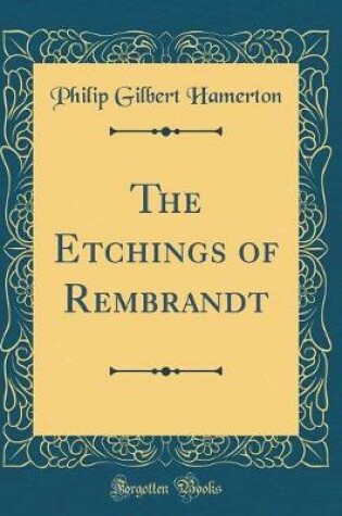 Cover of The Etchings of Rembrandt (Classic Reprint)