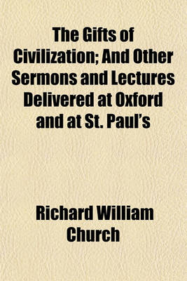 Book cover for The Gifts of Civilization; And Other Sermons and Lectures Delivered at Oxford and at St. Paul's