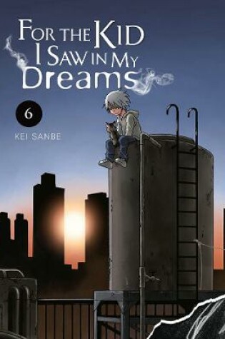 Cover of For the Kid I Saw in My Dreams, Vol. 6