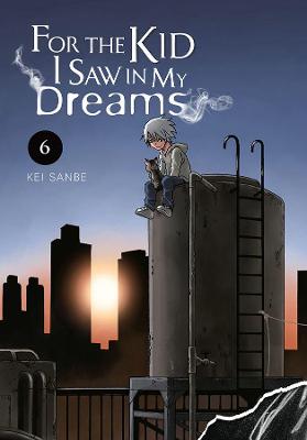 Cover of For the Kid I Saw in My Dreams, Vol. 6