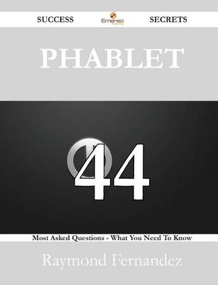 Book cover for Phablet 44 Success Secrets - 44 Most Asked Questions on Phablet - What You Need to Know