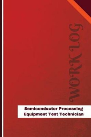 Cover of Semiconductor Processing Equipment Test Technician Work Log