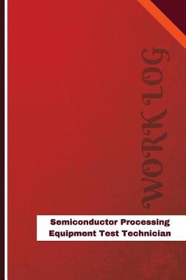 Book cover for Semiconductor Processing Equipment Test Technician Work Log