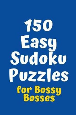 Cover of 150 Easy Sudoku Puzzles for Bossy Bosses