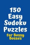 Book cover for 150 Easy Sudoku Puzzles for Bossy Bosses