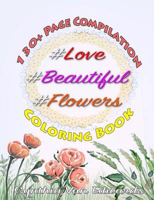 Book cover for #Love, #Beautiful &#Flowers Coloring Book
