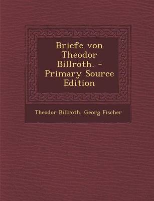 Book cover for Briefe Von Theodor Billroth. - Primary Source Edition