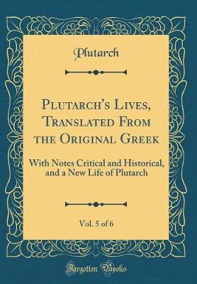 Book cover for Plutarch's Lives, Translated from the Original Greek, Vol. 5 of 6