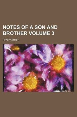 Cover of Notes of a Son and Brother Volume 3