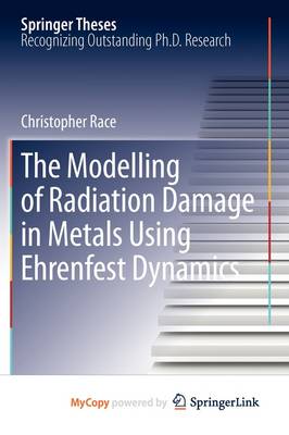 Cover of The Modelling of Radiation Damage in Metals Using Ehrenfest Dynamics