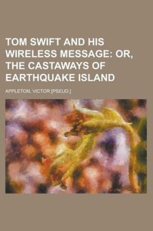 Cover of Tom Swift and His Wireless Message; Or, the Castaways of Earthquake Island