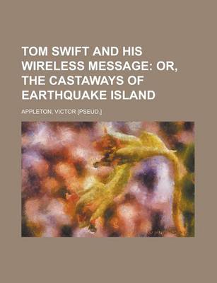 Book cover for Tom Swift and His Wireless Message; Or, the Castaways of Earthquake Island