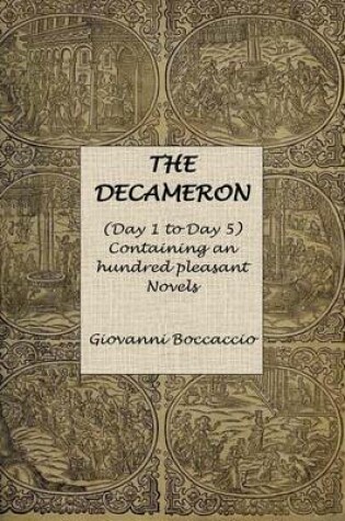 Cover of The Decameron (Day 1 to Day 5) Containing an hundred pleasant Novels