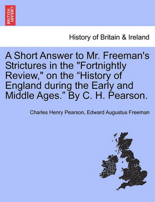 Book cover for A Short Answer to Mr. Freeman's Strictures in the Fortnightly Review, on the History of England During the Early and Middle Ages. by C. H. Pearson.