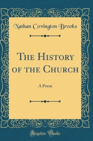 Cover of The History of the Church: A Poem (Classic Reprint)