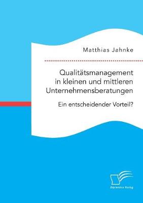 Book cover for Qualitätsmanagement in kleinen und mittleren Unternehmensberatungen. Ein entscheidender Vorteil?