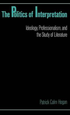 Book cover for Politics of Interpretation, The: Ideology, Professionalism, and the Study of Literature