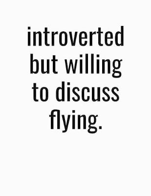 Book cover for Introverted But Willing To Discuss Flying