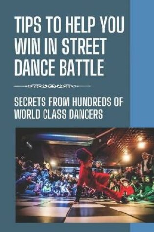 Cover of Tips To Help You Win In Street Dance Battle