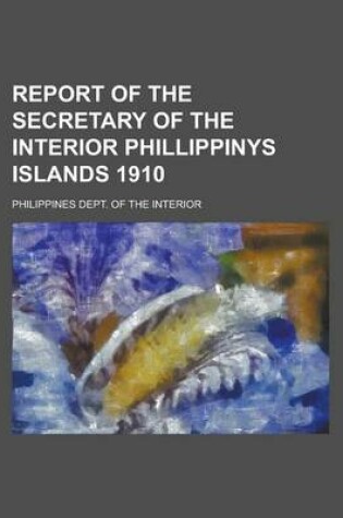 Cover of Report of the Secretary of the Interior Phillippinys Islands 1910