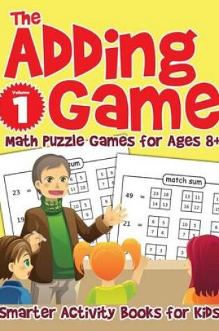 Cover of The Adding Game - Math Puzzle Games for Ages 8+ Volume 1