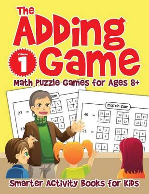 Book cover for The Adding Game - Math Puzzle Games for Ages 8+ Volume 1