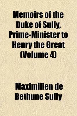 Book cover for Memoirs of the Duke of Sully, Prime-Minister to Henry the Great (Volume 4)