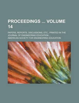 Book cover for Proceedings; Papers, Reports, Discussions, Etc., Printed in the Journal of Engineering Education ... Volume 14