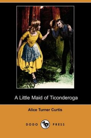 Cover of A Little Maid of Ticonderoga (Dodo Press)