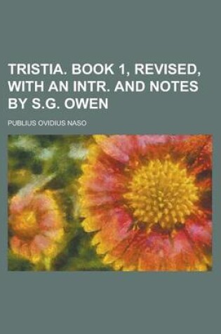 Cover of Tristia. Book 1, Revised, with an Intr. and Notes by S.G. Owen