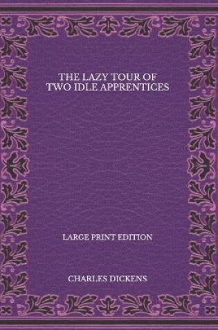Cover of The Lazy Tour of Two Idle Apprentices - Large Print Edition