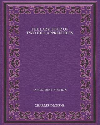 Book cover for The Lazy Tour of Two Idle Apprentices - Large Print Edition