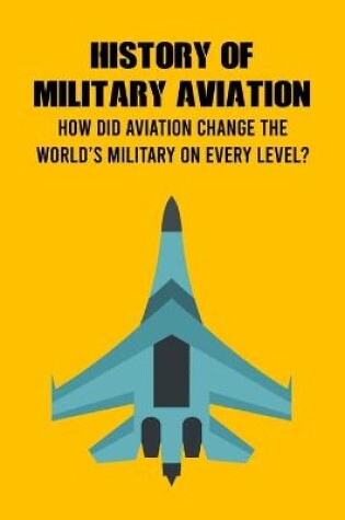 Cover of History of Military Aviation