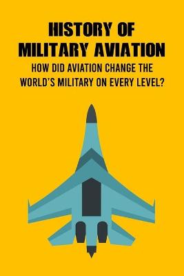 Book cover for History of Military Aviation