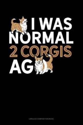 Cover of I Was Normal 2 Corgis Ago