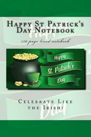 Cover of Happy St Patrick's Day Notebook