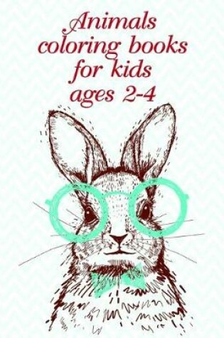 Cover of Animals coloring books for kids ages 2-4