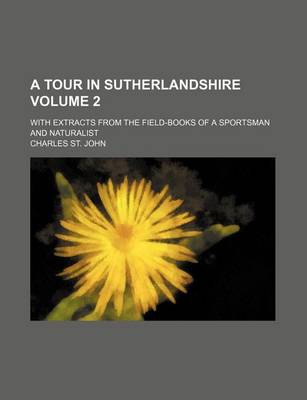 Book cover for A Tour in Sutherlandshire Volume 2; With Extracts from the Field-Books of a Sportsman and Naturalist