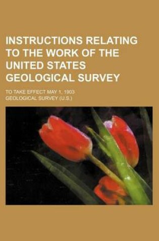 Cover of Instructions Relating to the Work of the United States Geological Survey; To Take Effect May 1, 1903