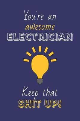 Cover of You're An Awesome Electrician Keep That Shit Up!